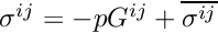 $ \sigma^{ij} = -p G^{ij} + \overline{ \sigma^{ij}} $