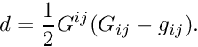 \[ d = \frac{1}{2} G^{ij} (G_{ij}-g_{ij}). \]