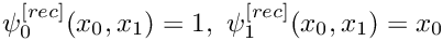 $ \psi^{[rec]}_0(x_0,x_1)=1, \ \psi^{[rec]}_1(x_0,x_1)=x_0 $