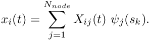 \[ x_i = \sum_{j=1}^{N_{node}} \sum_{k=1}^{N_{type}} X_{ijk} \psi_{jk}(s_k) \]