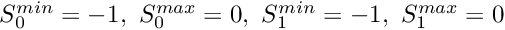 $ S_0^{min}=-1, \ S_0^{max}=0, \ S_1^{min}=-1, \ S_1^{max}=0 $