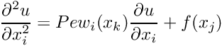 \[ \frac{\partial^2 u}{\partial x_i^2} = Pe w_i(x_k) \frac{\partial u}{\partial x_i} + f(x_j) \]