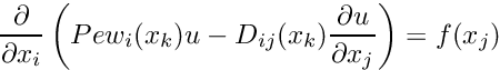\[ \frac{\partial}{\partial x_{i}}\left( Pe w_{i}(x_{k}) u - D_{ij}(x_{k})\frac{\partial u}{\partial x_{j}}\right) = f(x_{j}) \]