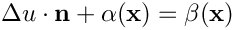 \[ \Delta u \cdot \mathbf{n} + \alpha (\mathbf{x}) = \beta (\mathbf{x}) \]