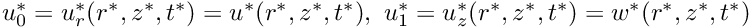 $ u_0^* = u_r^*(r^*,z^*,t^*) = u^*(r^*,z^*,t^*), \ u_1^* = u_z^*(r^*,z^*,t^*) = w^*(r^*,z^*,t^*)$