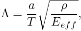 \[ \Lambda = \frac{a}{T} \sqrt{\frac{\rho}{E_{eff}}}, \]