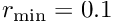 $ r_{\rm min} = 0.1 $