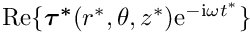 $ {\rm Re}\{\mbox{\boldmath$\tau^*$}(r^*,\theta,z^*){\rm e}^{-{\rm i}\omega t^*}\} $