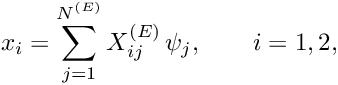 \[ x_i = \sum_{j=1}^{N^{(E)}} X^{(E)}_{ij} \, \psi_j, \qquad i=1,2, \]