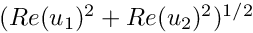 $ ( Re(u_1)^2 + Re(u_2)^2 )^{1/2} $