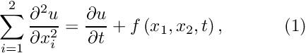 \[ \sum_{i=1}^2\frac{\partial^2 u}{\partial x_i^2} = \frac{\partial u}{\partial t} + f\left(x_1,x_2,t\right), \ \ \ \ \ \ \ \ \ \ (1) \]