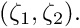 $ (\zeta_1, \zeta_2). $